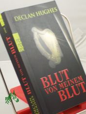 Blut von meinem Blut : Roman / Declan Hughes. Dt. von Tanja Handels