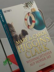 Weihnachtsdieb auf hoher See : Roman / Mary Higgins Clark ; aus d. Engl. �bers. von Marie Henriksen ; Carol Higgins Clark