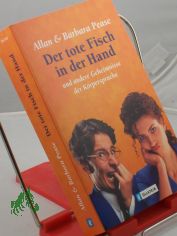 Der tote Fisch in der Hand und andere Geheimnisse der K�rpersprache / Allan und Barbara Pease. Aus dem Engl. von Gertrud Bauer. Illustrationen John Hepworth