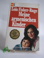 Meine armenischen Kinder / Lois Fisher-Ruge. Aus dem Amerikan. von Karen N�lle-Fischer und Afra Margaretha