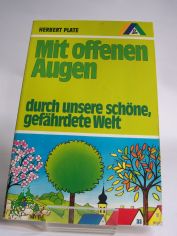 Mit offenen Augen durch unsere sch�ne, gef�hrdete Welt / Herbert Plate. Zeichn. von Heinz Fechner. Dt. Jugendherbergswerk ; Dt. Jugendherbergswerk, Hauptverb. f�r Jugendwandern u. Jugendherbergen e.V.