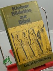 Kleiner Bildatlas zur Bibel / Luc. H. Grollenberg. Dt. Ausg. u. �bers. von Hermann Eising