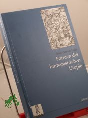 Formen der humanistischen Utopie : Vorstellungen vom idealen Staat im englischen und kontinentalen Schrifttum des Humanismus 1516 - 1669 / Beate Gabriele L�sse
