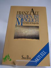 Frieden ist m�glich : d. Politik d. Bergpredigt / Franz Alt