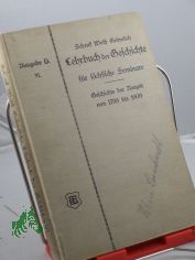 Lehrbuch der Geschichte f�r s�chsische Seminare. VI, Geschichte der Neuzeit von 1786 bis 1900, mit 16 Bildtafeln