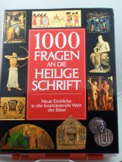 1000 Fragen an die Heilige Schrift : neue Einblicke in die faszinierende Welt der Bibel / Autoren und wiss. Mitarb.: David Noel Freedman ... �bertr. aus dem Engl. von Cornelia Fink ...
