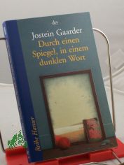 Durch einen Spiegel, in einem dunklen Wort / Jostein Gaarder. Aus dem Norweg. von Gabriele Haefs