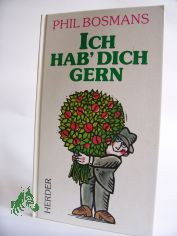 Ich hab' dich gern / Phil Bosmans. �bertr. aus d. Niederl�nd.: Ulrich Sch�tz