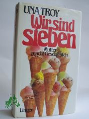 Wir sind sieben : e. herzerfrischender Roman / Una Troy. Dt. �bers. von Dorothea Gotfurt