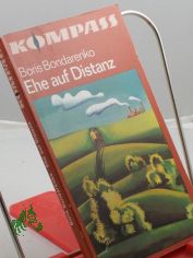 Ehe auf Distanz / Boris Bondarenko. Ins Dt. �bertr. von Charlotte Kossuth