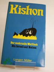 Der seekranke Walfisch oder ein Israeli auf Reisen / Ephraim Kishon. Ins Dt. �bertr. von Friedrich Torberg