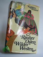 Rauher Osten, wilder Westen : Roman / Kathleen Winsor. �bertr. aus d. Amerikan. von Gerda v. Uslar u. Gisela Stege