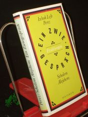 Ein Zwiegespr�ch : Erz�hlungen / Izchok Lejb Perez ; Scholem Alejchem. Aus d. Jidd. �bertr. von Alexander Eliasberg
