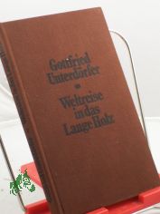 Weltreise in das Lange Holz : ausgew. Prosa / Gottfried Unterd�rfer