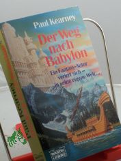 Der Weg nach Babylon : Fantasy-Roman / Paul Kearney. Ins Dt. �bertr. von Michael Ritz