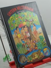 Unterm Weltenbaum : Indianerm�rchen aus Venezuela / Kurt Kauter. Illustrationen: Jutta de Maizi�re ...