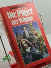 Die Pilger der Wildnis / Johannes Scherr. Illustrationen: Stephan K�hler