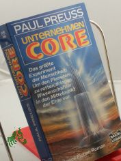 Unternehmen Core : Science-fiction-Roman / Paul Preuss. Ins Dt. �bertr. von Karl-Heinz Ebnet