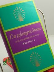 Die gefangene Sonne : ind. Impressionen / von Willi Meinck. Fotos von Willi Meinck ...