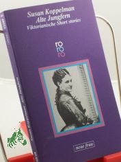 Alte Jungfern : Short stories amerikan. Autorinnen d. 19. Jh. / hrsg. u. mit e. Einl. vers. von Susan Koppelman. Dt. von Sonja Schleichert