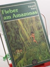 Fieber am Amazonas / Eduard Klein