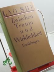 Zwischen Traum und Wirklichkeit : Erz�hlungen / Lao She. Hrsg. von Volker Kl�psch. Aus dem Chines. von G�nter Bittner ...