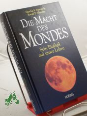 Die Macht des Mondes : sein Einfluss auf unser Leben / Aljoscha A. Schwarz & Ronald P. Schweppe