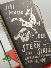 Der Stern Sirius oder liebevolle Plaudereien �ber Hunde / Jiri Marek. Aus d. Tschech. von Gustav Just. Mit Illustrationen von Volker Pf�ller