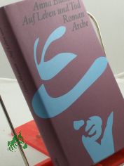 Auf Leben und Tod : Roman / Anna Blaman. Aus d. Niederl�nd. von Maria Csoll�ny. Mit e. Nachw. von Carel ter Haar