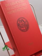 Die Gespr�che ||Die Gespr�che des g�ttlichen Pietro Aretino / �bertr. von Heinrich Conrad
