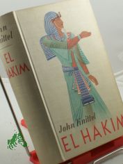 El Hakim : Roman aus d. neuzeitl. �gypten / John Knittel