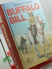 Buffalo Bill : eine Wild-West-Legende / Walter P�schel
