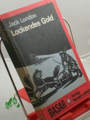 Lockendes Gold / Jack London. Ins Dt. �bertr. von Horst H�ckendorf. Mit e. Nachw. von Karl-Heinz Wirzberger. Illustrationen von Horst Bartsch