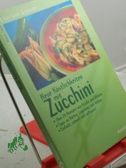 Neue K�stlichkeiten mit Zucchini : �ber 70 Rezepte mit Frucht und Bl�ten ; Tipps zu Sorten, Lagerung und Anbau ; einfach, schnell und raffiniert / Karin Iden