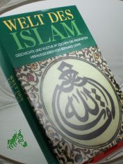 Welt des Islam : Geschichte und Kultur im Zeichen des Propheten / hrsg. von Bernhard Lewis. Texte von Bernhard Lewis ... Der Text wurde aus dem Engl. �bertr. von Franz Allemann ...
