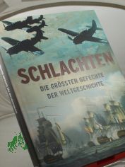 Schlachten : die gr�ssten Gefechte der Weltgeschichte / Hrsg.: Christer Jorgensen. Text: Martin J. Dougherty ... �bers.: Helmut Ross ; Kirsten E. Lehmann