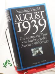 August 1939 : die letzten elf Tage vor Ausbruch des Zweiten Weltkriegs / Manfred Vasold