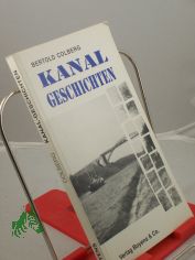 Kanal-Geschichten : wahre, wirkliche und unwahrscheinliche Geschichten rund um den Nord-Ostsee-Kanal / Bertold Colberg