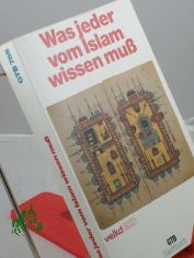 Was jeder vom Islam wissen muss / hrsg. vom Lutherischen Kirchenamt der Vereinigten Evangelisch-Lutherischen Kirche Deutschlands und vom Kirchenamt der Evangelischen Kirche in Deutschland