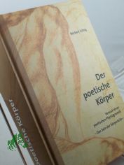 Der poetische K�rper Versuch einer poetischen Physiognomik, das Sein der K�rperteile
