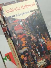 Arabische Halbinsel : Saudi-Arabien, Kuwait, Bahrain, Qatar, Vereinigte Arabische Emirate, Oman, Jemen / Gerhard Heck/Manfred W�bcke