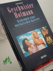 Geschwister Hofmann : Bilderbuch einer musikalischen Karriere / Jochen Schmid. Red.: Gunter Haug