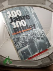 100 Jahre - 100 Bilder : K�ln im 20. Jahrhundert / hrsg. von Michael Wienand unter Mitw. von Carl Dietmar ...