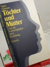 T�chter und M�tter : �ber d. Schwierigkeiten e. Beziehung / Signe Hammer. Aus d. Amerikan. von Monika Zapf