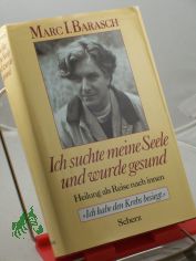 Ich suchte meine Seele und wurde gesund : Heilung als Reise nach innen / Marc I. Barasch. Einzig berecht. �bers. aus dem Engl. von Marion Balkenhol