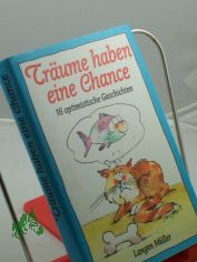 Tr�ume haben eine Chance. 16 optimistische Geschichten