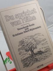 Du sprichst von N�he : Verschenk-Texte / von Kristiane Allert-Wybranietz. Mit Illustrationen von Sylvia von Braun ...