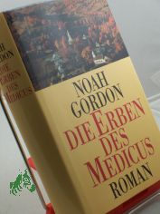 Die Erben des Medicus : Roman / Noah Gordon. Aus dem Amerikan. von Ulrike Wasel und Klaus Timmermann