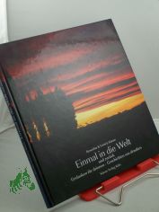 Einmal in die Welt und zur�ck: Gedanken f�r drinnen. Geschichten von draussen