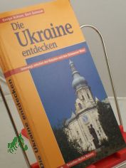 Die Ukraine entdecken : unterwegs zwischen den Karpaten und dem Schwarzen Meer / Evelyn Scheer ; Gert Schmidt